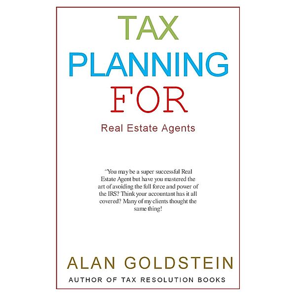 Tax Planning for Real Estate Agents / Alan Goldstein, Alan Goldstein
