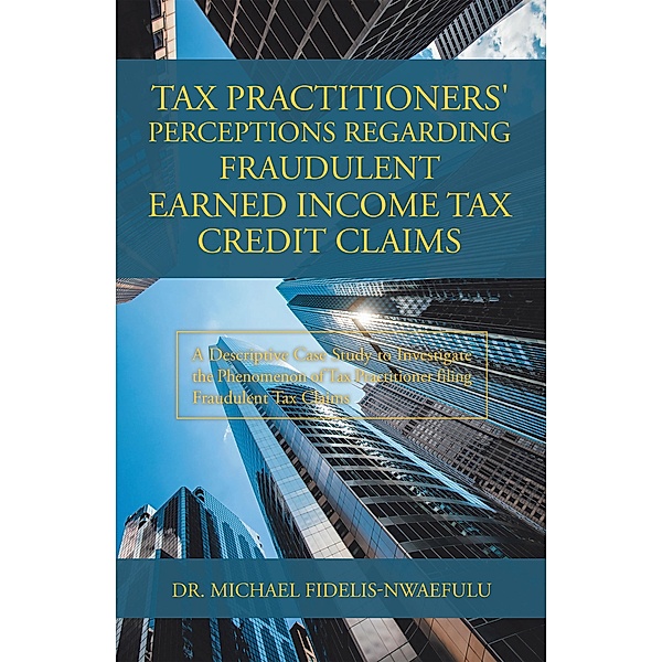 Tax Practitioners' Perceptions Regarding Fraudulent Earned Income Tax Credit Claims, Michael Fidelis-Nwaefulu