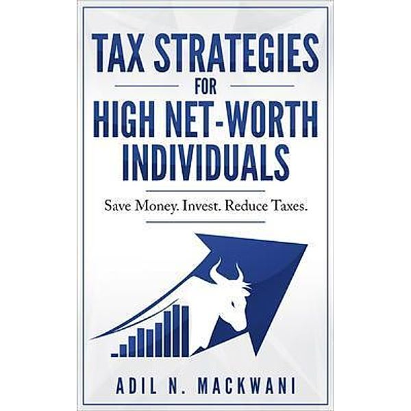 Tax Strategies for High Net-Worth Individuals, Adil N. Mackwani