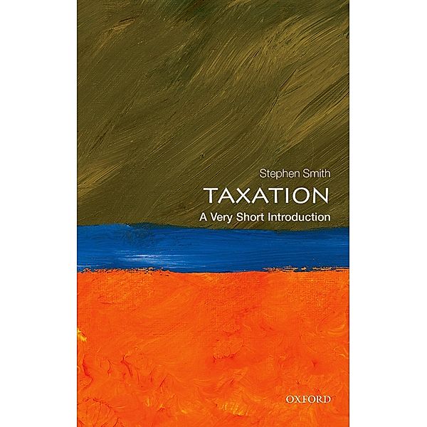 Taxation: A Very Short Introduction / Very Short Introductions, Stephen Smith