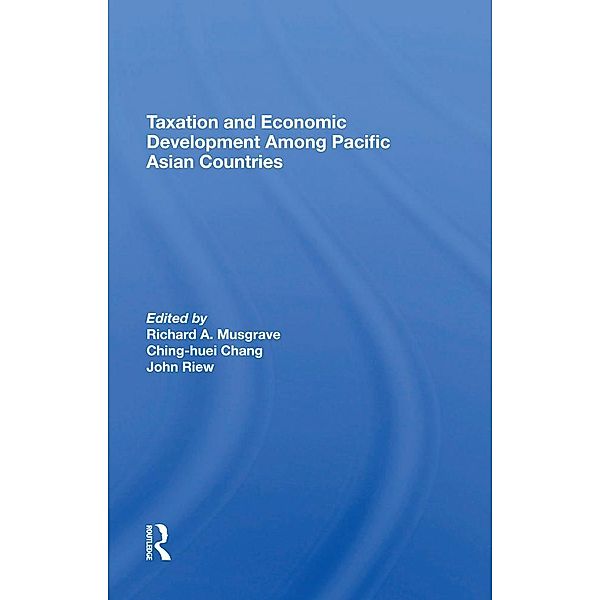 Taxation And Economic Development Among Pacific Asian Countries, Richard A Musgrave, Ching-Huei Chang, John Riew, Gerardo Sicat