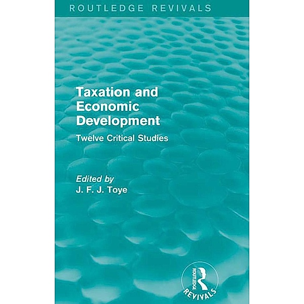 Taxation and Economic Development (Routledge Revivals), John F. J. Toye