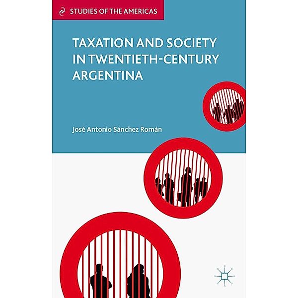 Taxation and Society in Twentieth-Century Argentina / Studies of the Americas, Kenneth A. Loparo