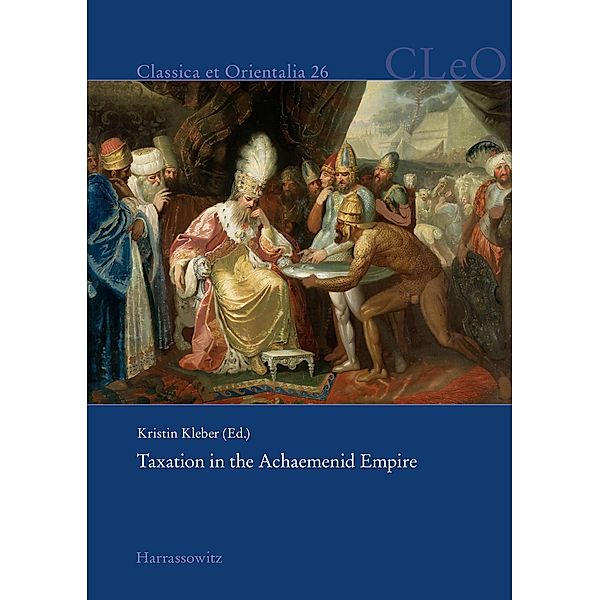 Taxation in the Achaemenid Empire / Classica et Orientalia Bd.26