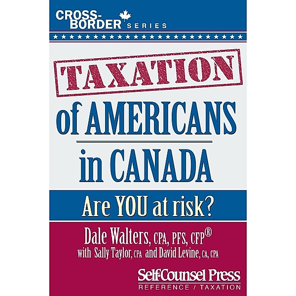 Taxation of Americans in Canada / Cross-Border Series, Dale Walters, Sally Taylor, David Levine