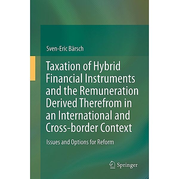 Taxation of Hybrid Financial Instruments and the Remuneration Derived Therefrom in an International and Cross-border Context, Sven-Eric Bärsch