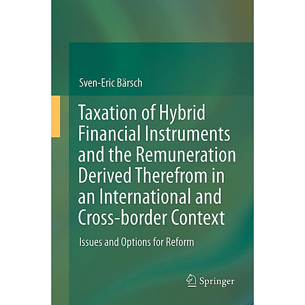 Taxation of Hybrid Financial Instruments and the Remuneration Derived Therefrom in an International and Cross-border Context, Sven-Eric Bärsch