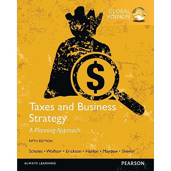 Taxes & Business Strategy, Global Edition, Myron S. Scholes, Mark A. Wolfson, Merle M. Erickson, Michelle L. Hanlon, Edward L. Maydew, Terrence J. Shevlin