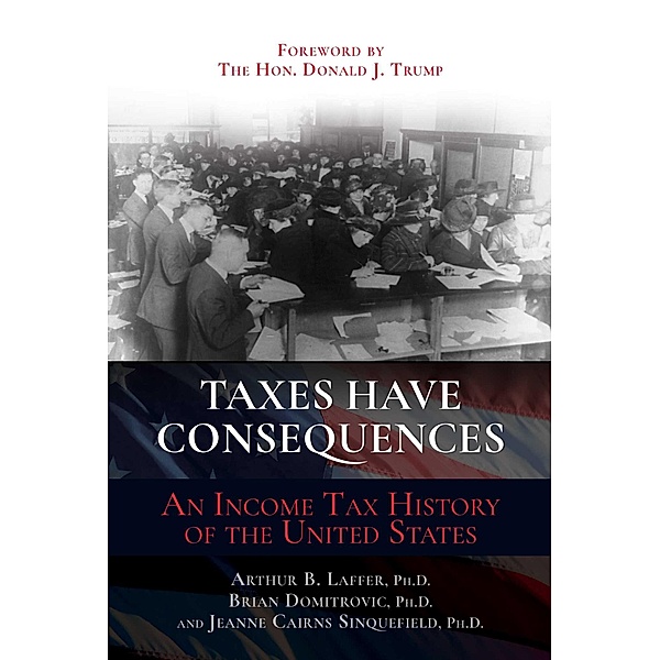 Taxes Have Consequences, Arthur B. Laffer, Jeanne Cairns Sinquefield, Brian Domitrovic