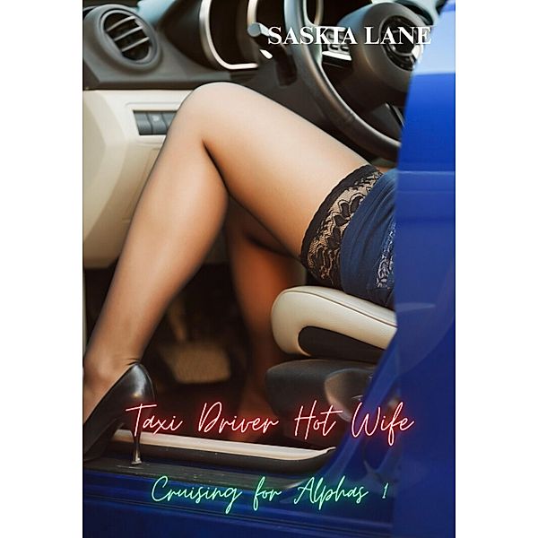 Taxi Driver Hot Wife (cruising for alphas, #1) / cruising for alphas, Saskia Lane