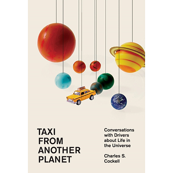 Taxi from Another Planet - Conversations with Drivers about Life in the Universe, Charles S. Cockell