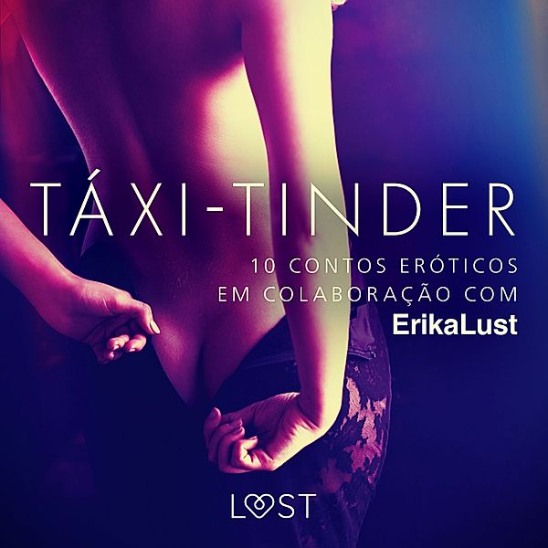 Táxi-Tinder: 10 contos eróticos em colaboração com Erika Lust, Andrea Hansen, Sarah Skov, Cecilie Rosdahl, Anita Bang, Olrik, Lea Lind