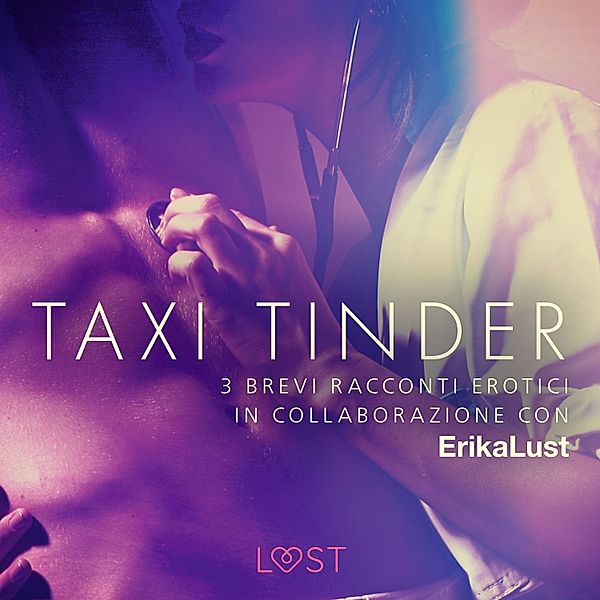 Taxi Tinder - 3 brevi racconti erotici in collaborazione con Erika Lust, Olrik, Lea Lind, Beatrice Nielsen