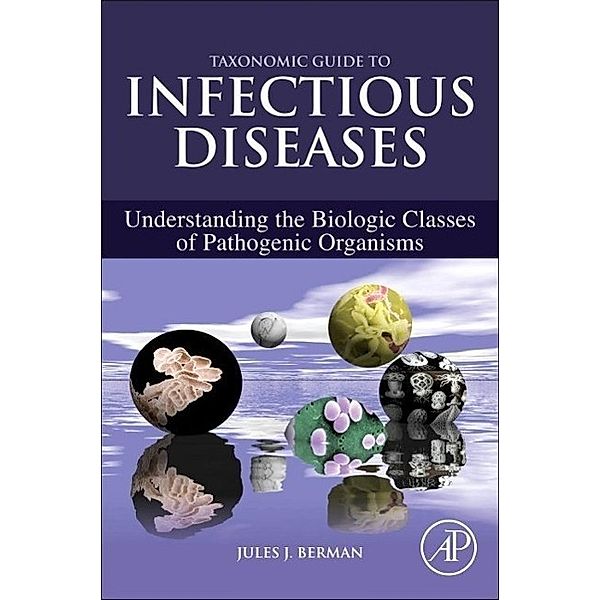 Taxonomic Guide to Infectious Diseases, Jules J. Berman