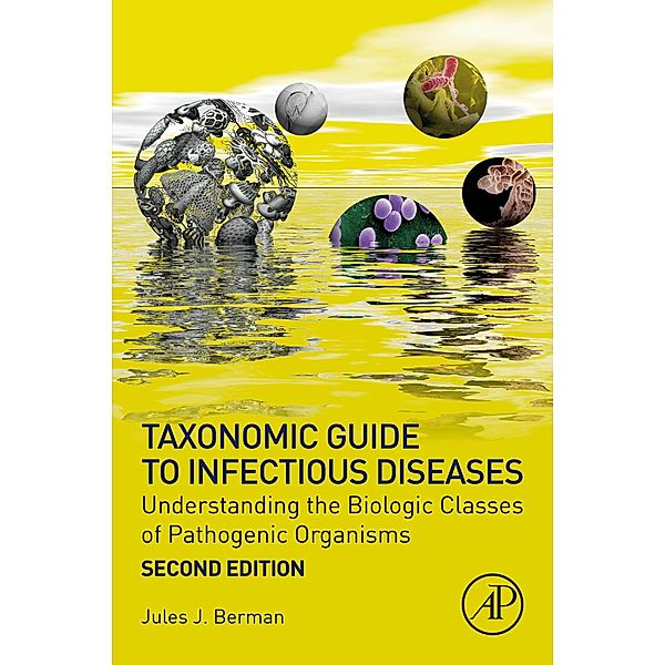 Taxonomic Guide to Infectious Diseases, Jules J. Berman