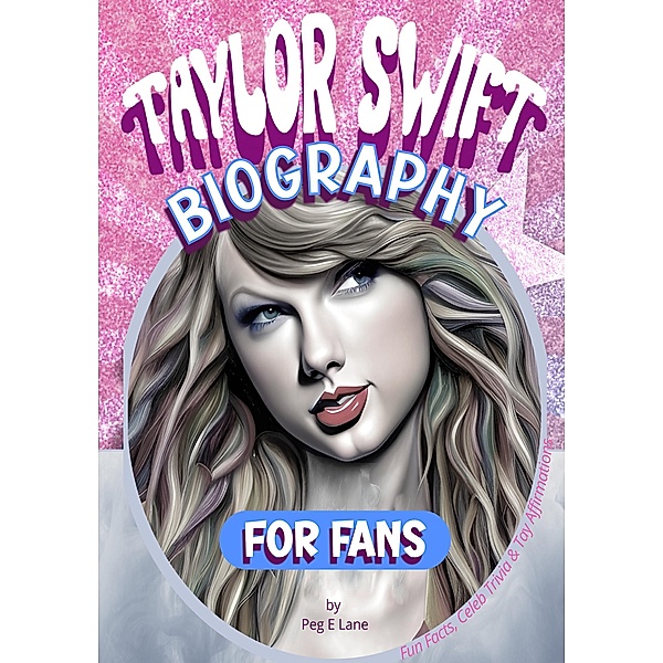 Taylor Swift Biography For Fans (Taylor Swift Fans) / Taylor Swift Fans, Peg E Lane