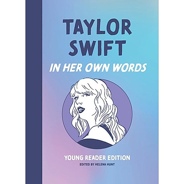 Taylor Swift: In Her Own Words: Young Reader Edition / In Their Own Words: Young Reader Edition