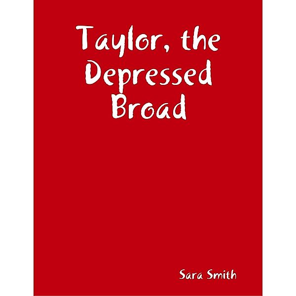 Taylor, the Depressed Broad, Sara Smith