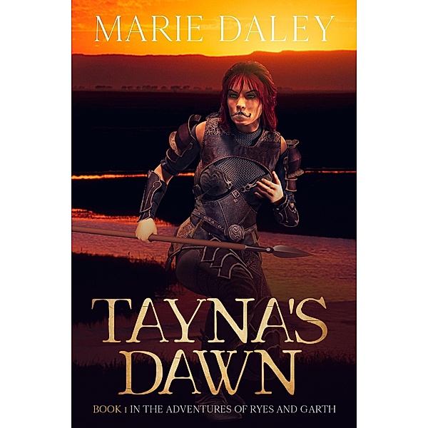 Tayna's Dawn (The Adventures of Ryes and Garth, #1) / The Adventures of Ryes and Garth, Marie Daley