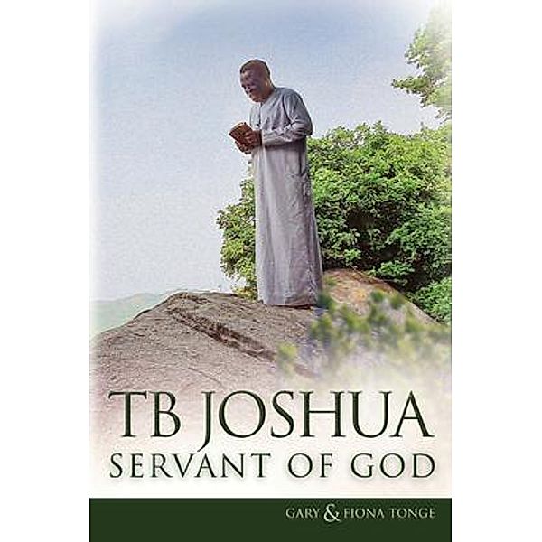 TB Joshua - Servant of God / En Gedi Publishing Ltd, Gary Tonge, Fiona Tonge