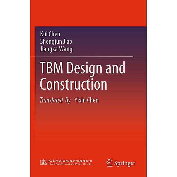 TBM Design and Construction, Kui Chen, Shengjun Jiao, Jiangka Wang
