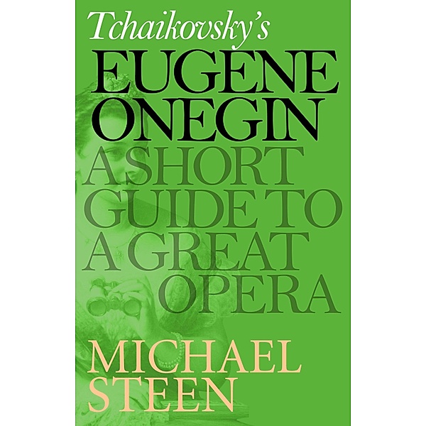 Tchaikovsky's Eugene Onegin / Great Operas, Michael Steen