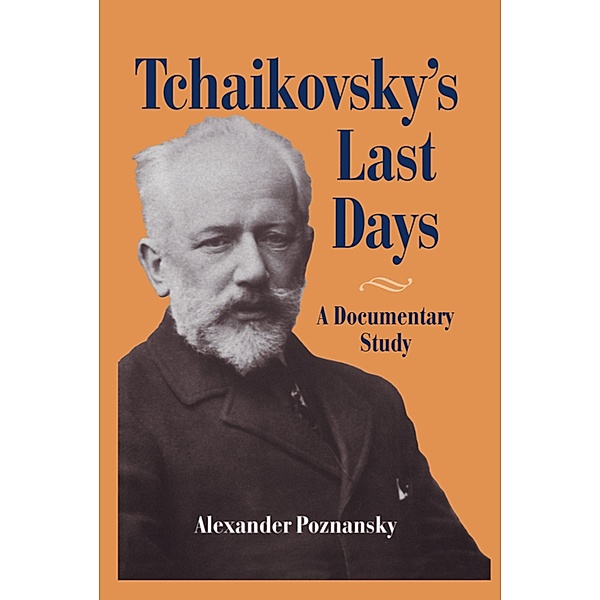 Tchaikovsky's Last Days, Alexander Poznansky