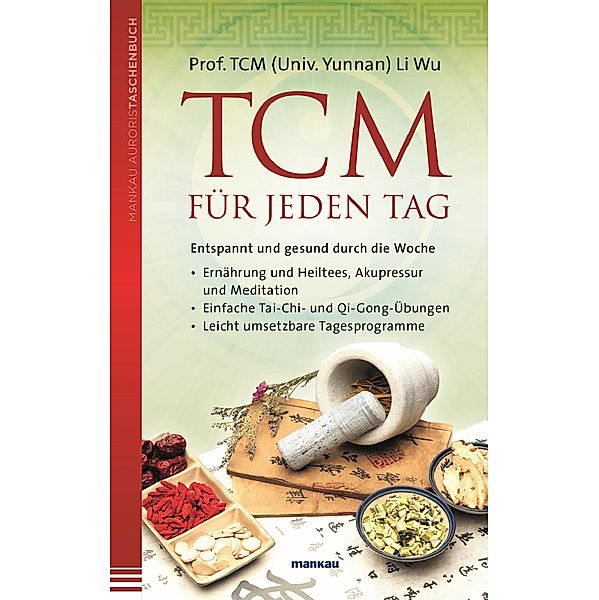 TCM für jeden Tag. Entspannt und gesund durch die Woche, Li Wu