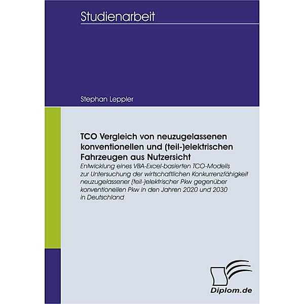 TCO Vergleich von neuzugelassenen konventionellen und (teil-)elektrischen Fahrzeugen aus Nutzersicht, Stephan Leppler