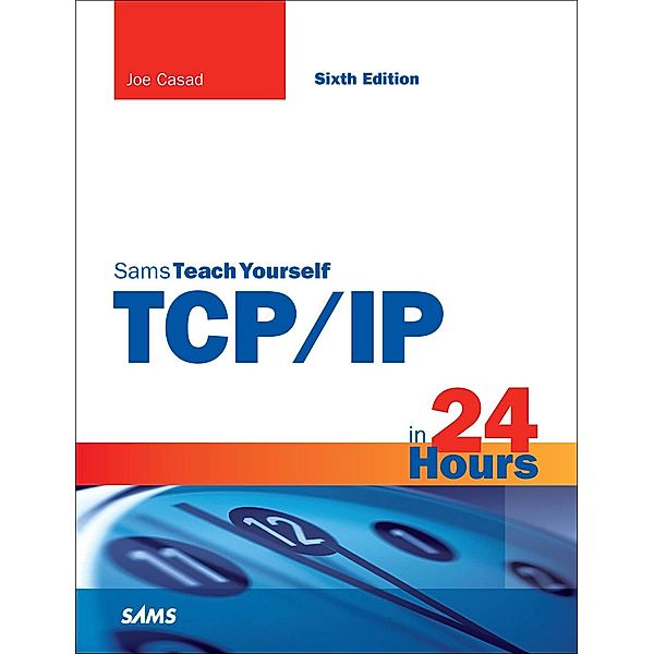 TCP/IP in 24 Hours, Sams Teach Yourself / Sams Teach Yourself..., Joe Casad