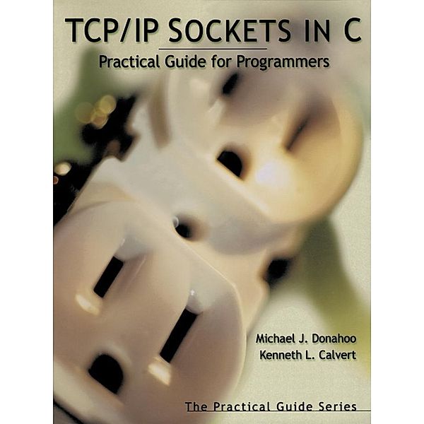 TCP/IP Sockets in C / Morgan Kaufmann, Michael J. Donahoo, Kenneth L. Calvert