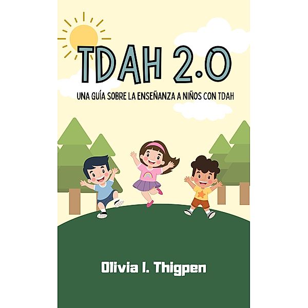 TDAH 2.0 Una guía sobre la enseñanza a niños con TDAH (Disciplina Positiva) / Disciplina Positiva, Olivia I. Thigpen