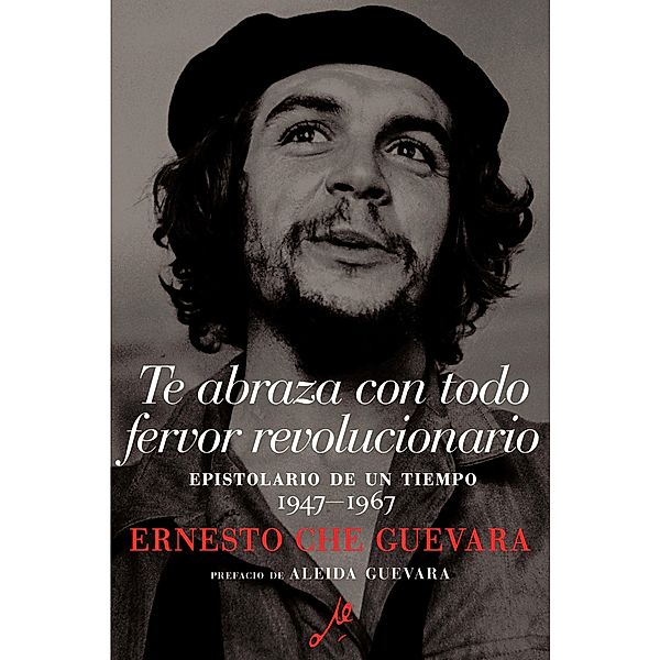 Te abraza con todo fervor revolucionario / The Che Guevara Library, Ernesto Che Guevara