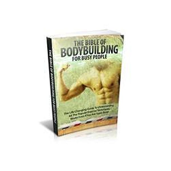 Te Bible of Bodybuilding For Busy People, Ajay Dhotre