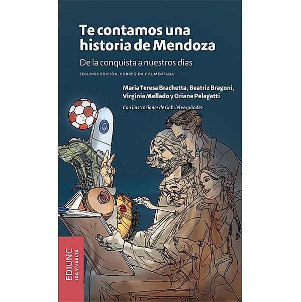 Te contamos una historia de Mendoza / Ida y vuelta Bd.10, María Teresa Brachetta, Beatriz Bragoni, Virginia Mellado, Oriana Pelagatti