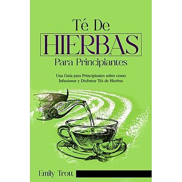 Té De  Hierbas  para principiantes, Emily Trott