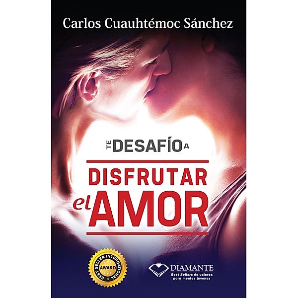 Te desafío a disfrutar el amor / Te desafío, Carlos Cuauhtémoc Sánchez