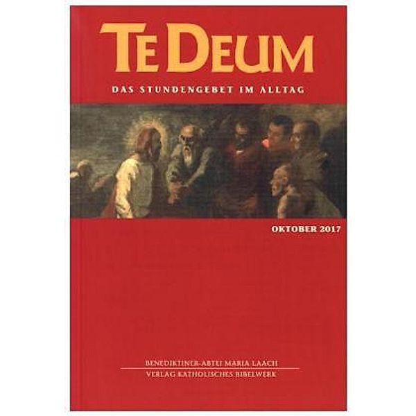 Te Deum, Das Stundengebet im Alltag: Ausg.10/2017 Oktober 2017