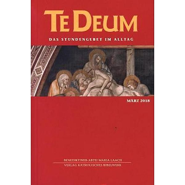 Te Deum, Das Stundengebet im Alltag: Ausg.3/2018 März 2018