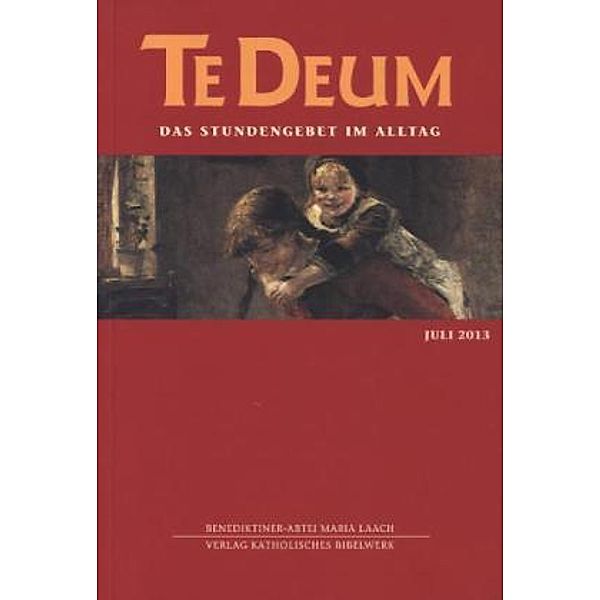 Te Deum, Das Stundengebet im Alltag: Ausg.7/2013 Juli 2013