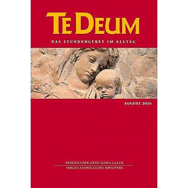Te Deum, Das Stundengebet im Alltag: Ausg.8/2016 August 2016