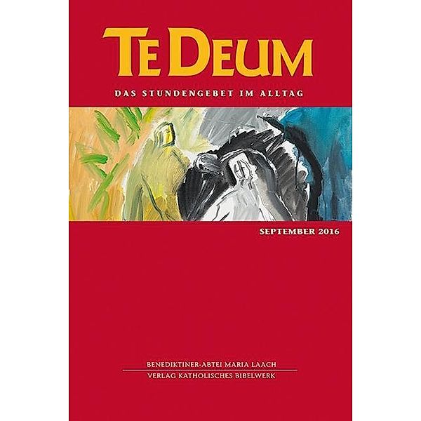 Te Deum, Das Stundengebet im Alltag: Ausg.9/2016 September 2016