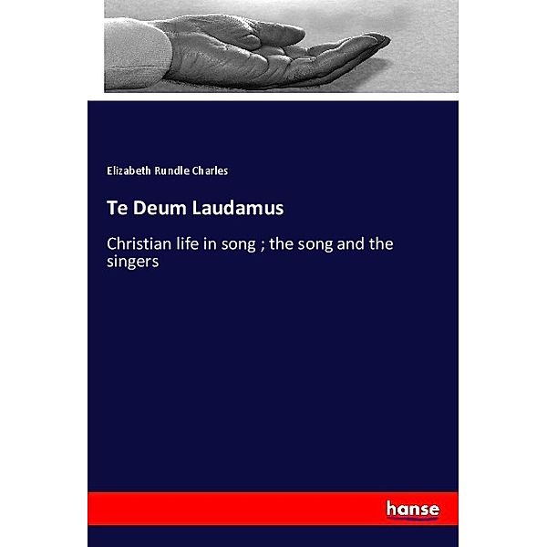 Te Deum Laudamus, Elizabeth Rundle Charles