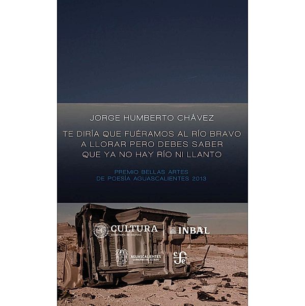 Te diría que fuéramos al río Bravo a llorar pero debes saber que ya no hay río ni llanto, Jorge Humberto Chávez