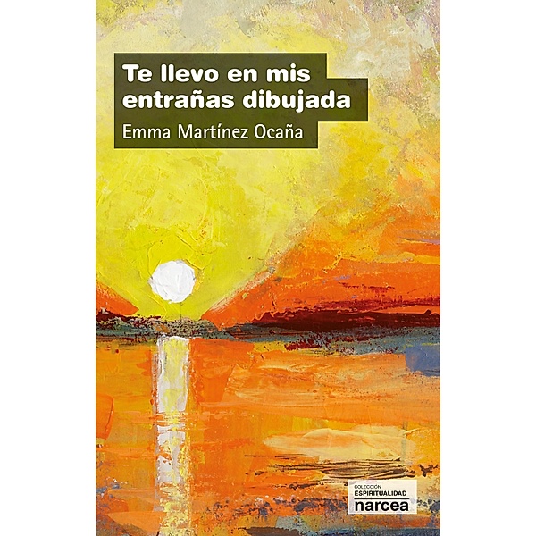 Te llevo en mis entrañas dibujada / Espiritualidad Bd.277, Emma Martínez Ocaña