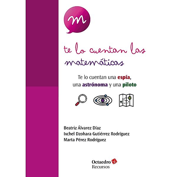 Te lo cuentan las matemáticas / Recursos, Beatriz Álvarez Díaz, Ixchel Dzohara Gutiérrez Rodríguez, Marta Pérez Rodríguez