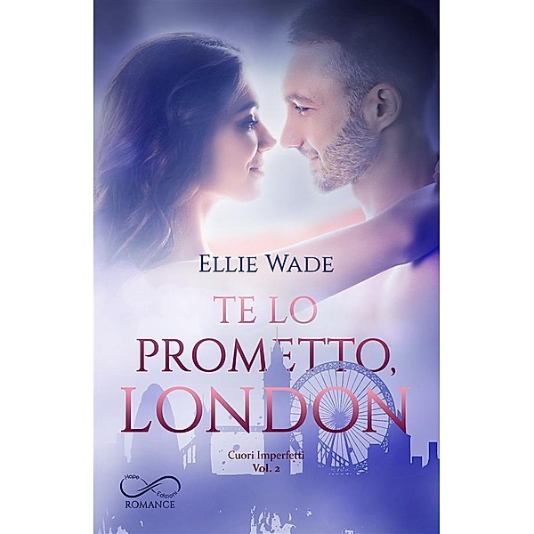 Te lo prometto, London / Cuori Imperfetti Bd.2, Ellie Wade
