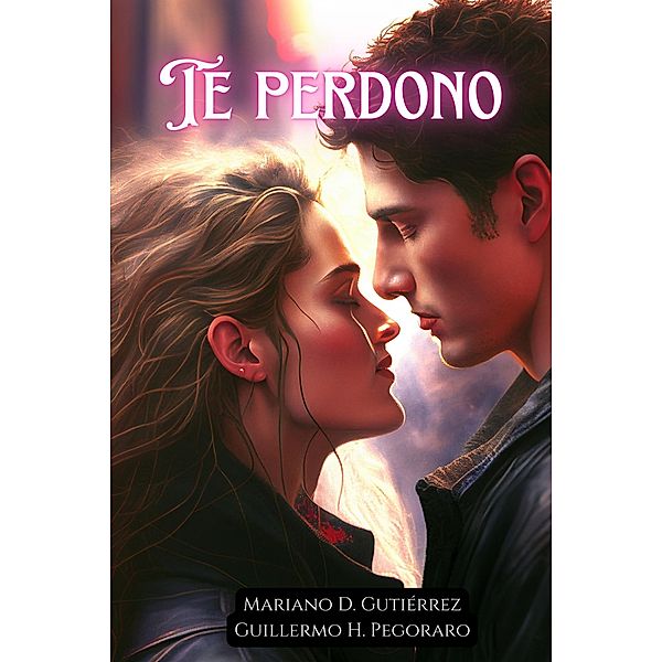 Te Perdono, Mariano D. Gutiérrez, Guillermo H. Pegoraro