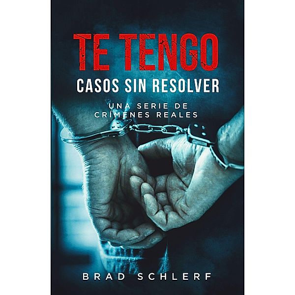 Te Tengo: Casos Sin Resolver Una Serie De Crimenes Reales (Gotcha) / Gotcha, Brad Schlerf