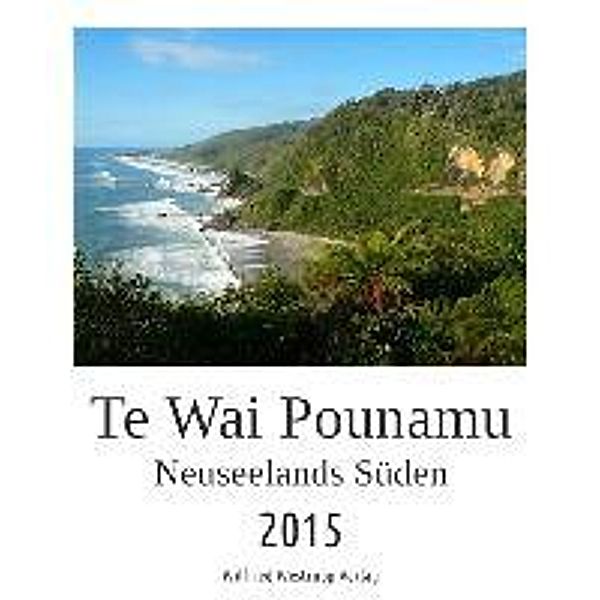Te Wai Pounamu. Neuseelands Südinsel 2015